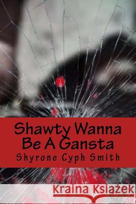 Shawty Wanna Be A Gansta Smith, Shyrone Cyph 9781535548762 Createspace Independent Publishing Platform - książka