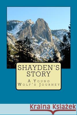 Shayden's Story: A Young Wolf's Journey Alexandra Espinoza 9781534639607 Createspace Independent Publishing Platform - książka