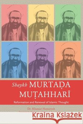 Shaykh Murtada Mutahhari: Reformation and Renewal of Islamic Thought Khanjar Hamiyyah Muhammad Zamin Zainab Alayan 9781907905117 Shia Books - książka