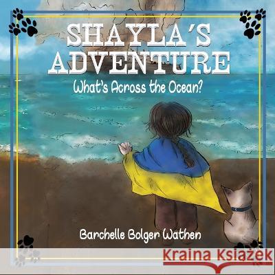 Shayla's Adventure: What's Across the Ocean? Barchelle Bolger Wathen   9781648733130 Writers Publishing House - książka