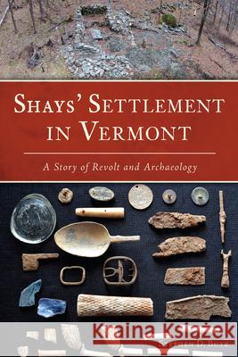 Shays' Settlement in Vermont: A Story of Revolt and Archaeology Stephen D. Butz 9781625859501 History Press - książka