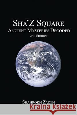 Sha'Z-Sqaure: Ancient Mysteries Decoded 2nd edition Shahrokh Zadeh 9781637642689 Dorrance Publishing Co. - książka