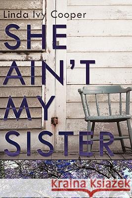 She Ain't My Sister Linda Ivy Cooper 9781456729929 Authorhouse - książka