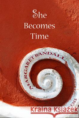 She Becomes Time Margaret Randall 9781609405090 Wings Press (TX) - książka