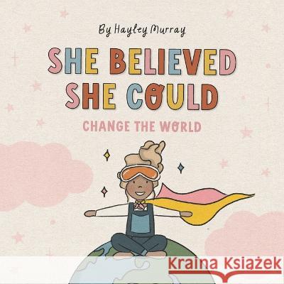 She Believed She Could Change The World Hayley Murray, Charlotte Smith 9780646860466 Hayley Murray - książka