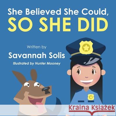 She Believed She Could, So She Did Savannah Solis Hunter Mooney 9781633086098 Chalfant Eckert Publishing - książka