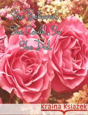 She Believed She Could, So She Did: Large Inspirational Quote, Pink Roses Design, College Ruled Notebook, Journal Journals, June Bug 9780464313717 Blurb - książka