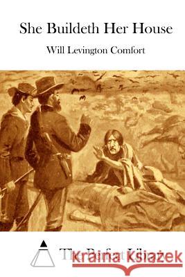She Buildeth Her House Will Levington Comfort The Perfect Library 9781511571661 Createspace - książka