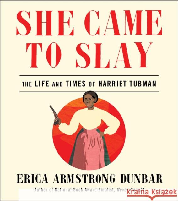 She Came to Slay: The Life and Times of Harriet Tubman Erica Armstrong Dunbar 9781982139599 37 Ink - książka