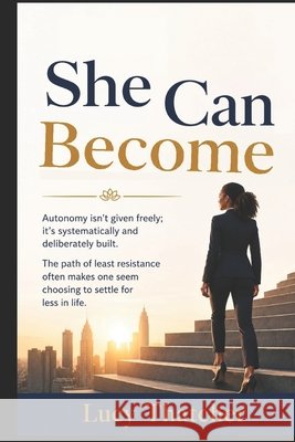 She Can Become: Autonomy isn't given freely; it's systematically and deliberately built. Thatcher, Lucy 9798194239450 Independently Published - książka
