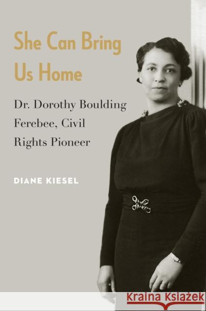 She Can Bring Us Home: Dr. Dorothy Boulding Ferebee, Civil Rights Pioneer Diane, Kiesel 9781612345055 Potomac Books - książka