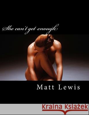 She can't get enough Lewis, Matt 9781517180997 Createspace - książka