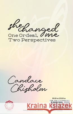 She Changed Me: One Ordeal; Two Perspectives Candace Chisholm Mike Chisholm 9781777939205 August Moon Publishing - książka