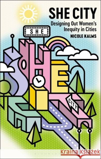 She City: Designing Out Women’s Inequity in Cities Nicole (Monash University, Australia) Kalms 9781350153073 Bloomsbury Publishing PLC - książka