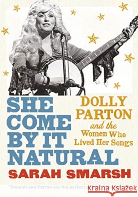 She Come By It Natural: Dolly Parton and the Women Who Lived Her Songs Sarah Smarsh 9781911590514 Pushkin Press - książka