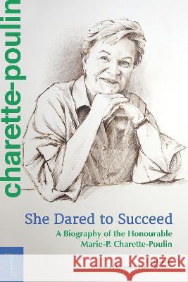 She Dared to Succeed: A Biography of the Honourable Marie-P. Charette-Poulin Fred Langan The Honourable John P. Manley, PC OC (Be  9780776637976 University of Ottawa Press - książka