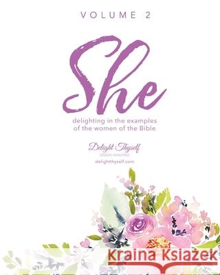 She: Delighting In The Examples Of The Women Of the Bible - Vol. 2 Delight Thyself Design Ministries        Allison J. McKay 9780999517567 Delight in Him Publications - książka