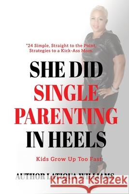 She Did Single Parenting in Heels Latiqua Williams 9780986249396 D.O.R.M. International Publishing - książka