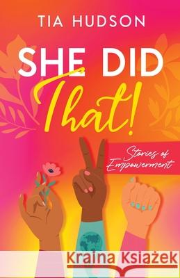 She Did That! Stories of Empowerment Tia Hudson 9781641379908 New Degree Press - książka