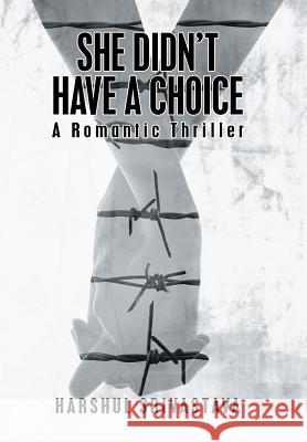 She Didn'T Have a Choice: A Romantic Thriller Srivastava, Harshul 9781543482935 Xlibris Us - książka