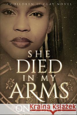 She Died in My Arms Ono Ekeh 9781986772969 Createspace Independent Publishing Platform - książka