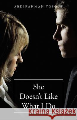 She Doesn't Like What I Do Abdirahman Yosouf 9781491748909 iUniverse - książka