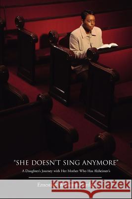 She Doesn't Sing Anymore: A Daughter's Journey with Her Mother Who Has Alzheimer's Williams-Burtley, Ernestine 9780595444069 iUniverse - książka