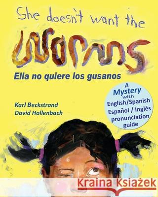 She Doesn't Want the Worms - Ella no quiere los gusanos Beckstrand Karl Beckstrand 9780977606559 Premio Publishing & Gozo Books, LLC - książka