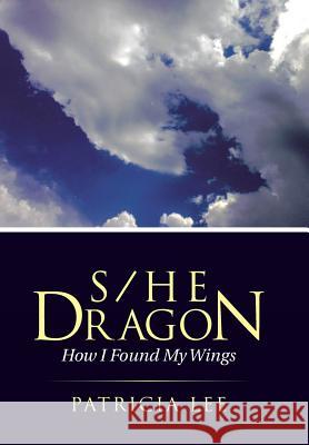 S/He Dragon: how I found my wings Lee, Patricia 9781504328265 Balboa Press - książka