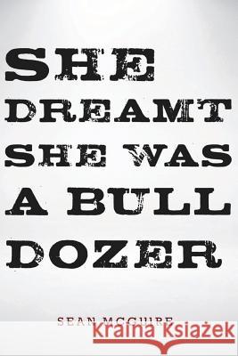 She Dreamt She Was a Bulldozer Sean McGuire Stephanie Baswell 9781533309785 Createspace Independent Publishing Platform - książka