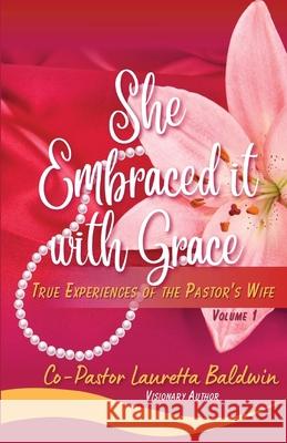 She Embraced it with Grace: True Experiences of the Pastor's Wife Lauretta Baldwin 9781955605908 Above Rubies - książka