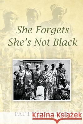 She Forgets She's Not Black Patty Coleman 9781977229304 Outskirts Press - książka