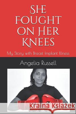 She Fought on Her Knees: My Story with Breast Implant Illness Spencer Black Angelia Russell 9781728775890 Independently Published - książka