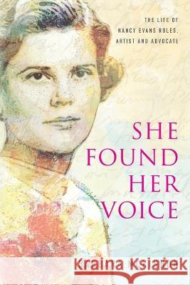 She Found Her Voice: The Life of Nancy Evans Roles, Artist and Advocate Barbara McKinnon 9781945209390 Clear Sight Books - książka
