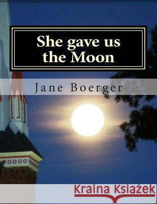 She gave us the Moon Boerger, Jane E. 9781514207031 Createspace - książka