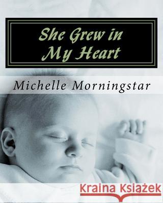 She Grew in My Heart Mrs Michelle Elaine Morningstar 9781539395782 Createspace Independent Publishing Platform - książka