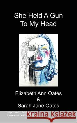 She Held A Gun To My Head Anne Elizabeth Oates, Jane Sarah Oates 9781849918541 Chipmunkapublishing - książka