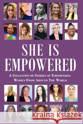 She Is Empowered: A Collection of Stories of Empowering Women From Around The World: A Collection of Stories of Empowering Women From Ar Johns, Maxine 9780646834368 Ms Hennessey Entertainment Pty Ltd - książka