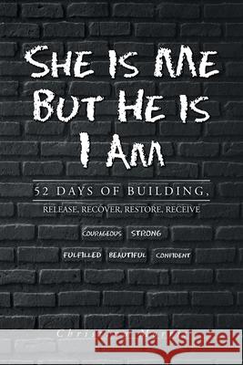 She is Me But He is I Am: 52 Days of Building, Release, Recover, Restore, Receive Christina Morris 9781639031498 Christian Faith - książka