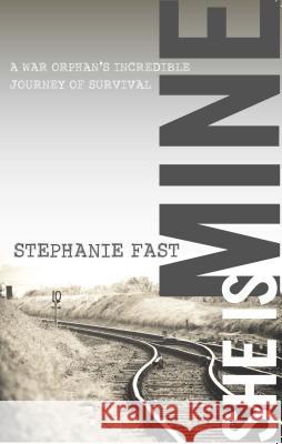 She Is Mine: A War Orphan's Incredible Journey of Survival Stephanie Fast 9780996293839 Destiny Ministries - książka