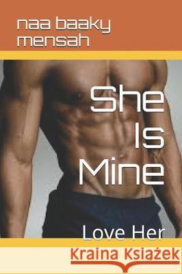 She Is Mine: Love Her Naa Baaky Mensah 9781699202173 Independently Published - książka