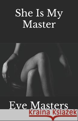 She Is My Master Eve Masters 9781517399689 Createspace - książka