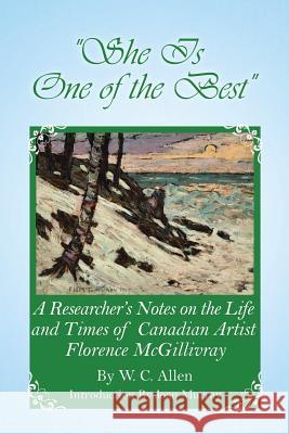 She Is One of the Best: A Researcher's Notes on the Life and Times of Canadian Artist Florence McGillivray W C Allen   9780228806820 Tellwell Talent - książka