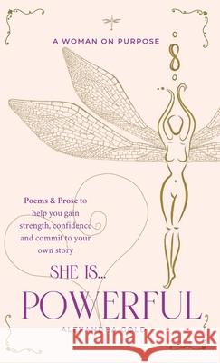 She is... Powerful: Poems & Prose to help you gain strength, confidence and commit to your own story Alexandra Gold Phoebe Marie Jones 9781916976030 Piotopia Publishing - książka