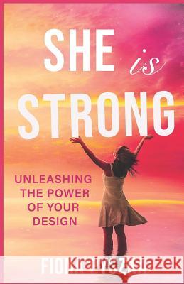 She is Strong: Unleashing The Power Of Your Design Fiona Pyszka 9780999384459 Fiona Inc. - książka