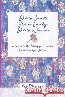 She is Woman: A Quiet Little Diary for Women (Dandelion Blue) Mariaca, Kat 9781940892139 Madaket Lane Publishers - książka