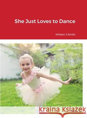 She Just Loves to Dance William Smith 9781678062248 Lulu.com - książka