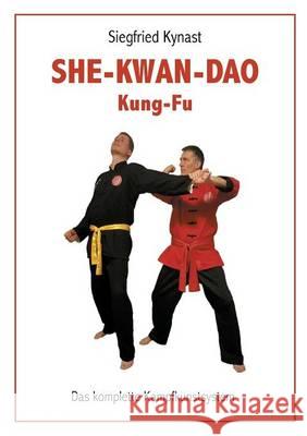 SHE-KWAN-DAO Kung Fu: Das komplette Kampfkunstsystem Siegfried Kynast 9783740716639 Twentysix - książka