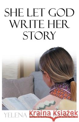 She Let God Write Her Story Yelena Borichevska 9781685175238 Christian Faith Publishing, Inc - książka