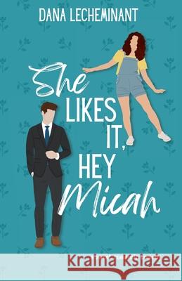 She Likes It, Hey Micah: A Sweet Romantic Comedy Dana Lecheminant 9781951753184 Dana Lecheminant - książka